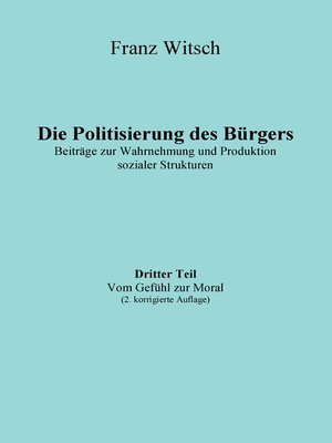 cover image of Die Politisierung des Bürgers, 3.Teil--Vom Gefühl zur Moral